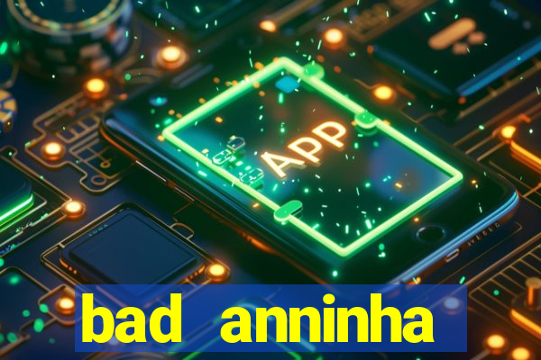 bad anninha conteudo gratis